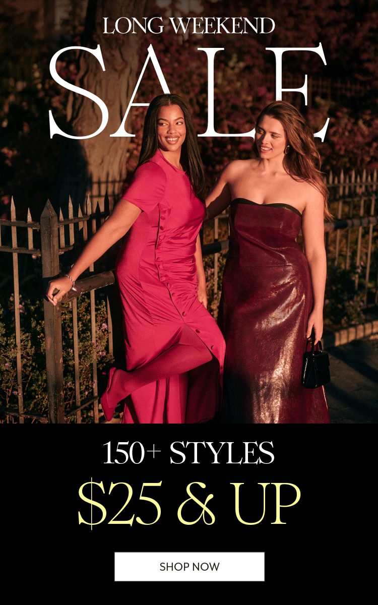 Long Weekend Sale: 150+ Styles $25 & Up